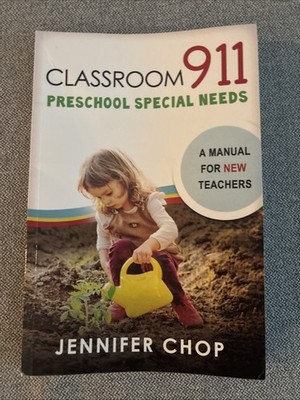 CLASSROOM 911 PRESCHOOL SPECIAL NEEDS: A MANUAL FOR NEW By Jennifer Chop **NEW**