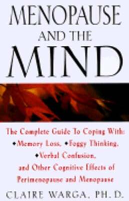 Menopause and the Mind: The Complete Guide to Coping with the Cognitive Effects