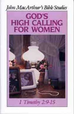 God's High Calling for Women by John F. MacArthur