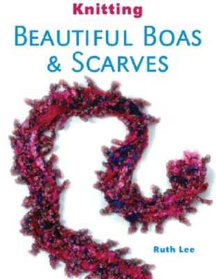 Knitting Beautiful Boas & Scarves by Ruth Lee: Used