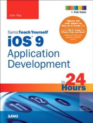 iOS 9 Application Development in 24 Hours, Sams Teach Yourself ( - VERY GOOD