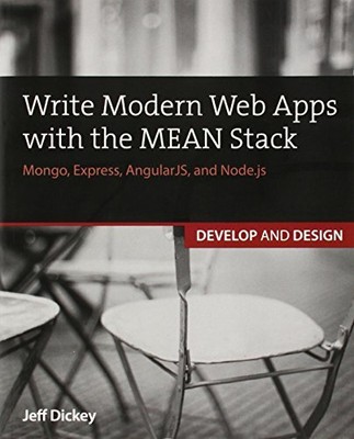 Write Modern Web Apps with the MEAN Stack: Mongo, Express, An... by Dickey, Jeff