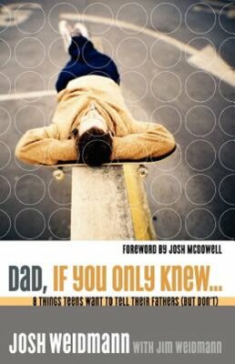 Dad, If You Only Knew...: Eight Things Teens Want to Tell Their Fathers (but Don