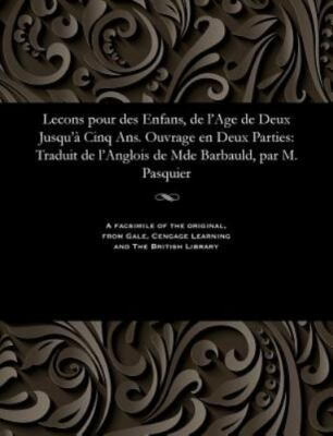 Lecons pour des Enfans, de l'Age de Deux Jusqu'à Cinq Ans. Ouvrage en Deux Pa...