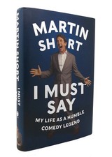 Martin Short I MUST SAY My Life As a Humble Comedy Legend 1st Edition 1st Printi
