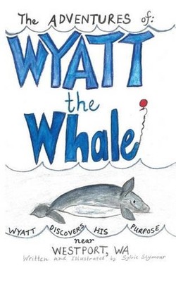 The ADVENTURES of: WYATT the Whale: WYATT DISCOVERS HIS PURPOSE NEAR WESTPORT, W