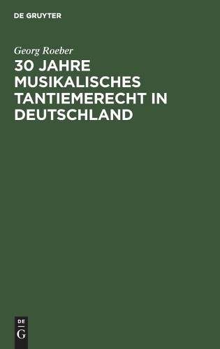 Georg Roeber 30 Jahre Musikalisches Tantiemerecht in Deutschland (Hardback)