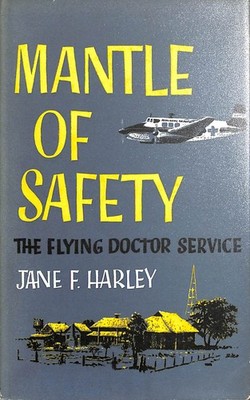 Mantle of safety: The Flying Doctor Service by Harley, Jane F.