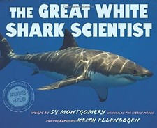 THE GREAT WHITE SHARK SCIENTIST (SCIENTISTS IN THE FIELD By Sy Montgomery NEW
