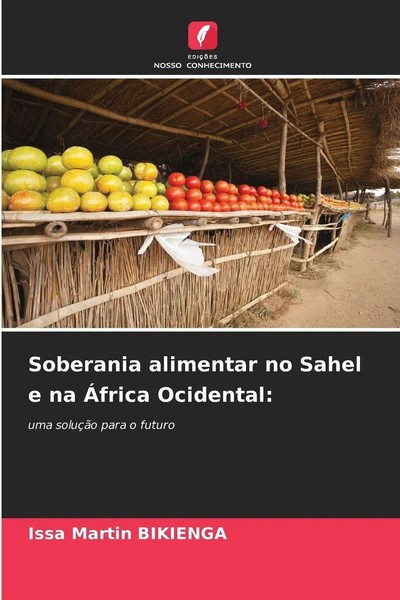Issa Martin Bikienga | Soberania Alimentar No Sahel E Na ÁFrica Ocidental:-image