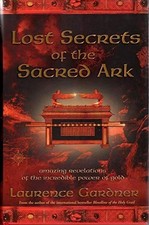 Lost Secrets of the Sacred Ark: Amazing Revelatio by Laurence Gardner 0007142951