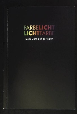 FarbeLIcht - LichtFarbe. Dem Licht auf der Spur. / ColorLight - LightColor. In P