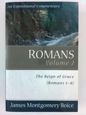 Boice Commentary. Romans Vol. 2: The Reign of Grace (Romans 5-8) James Boice