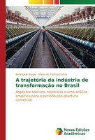 Elisangela Araujo (U. A.) | A TrajetóRia Da IndúStria De TransformaçãO No Brasil