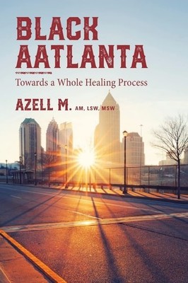 Black AAtlanta: Towards a Whole Healing Process by Azell M (paperback)