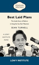 Best Laid Plans : The Inside Story of Reform in Aung San Suu Kyi’s Myanmar, P...
