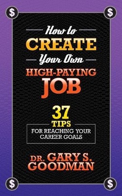 Dr. Gary S. Goodma How to Create Your Own High Paying Jo (Paperback) (UK IMPORT)