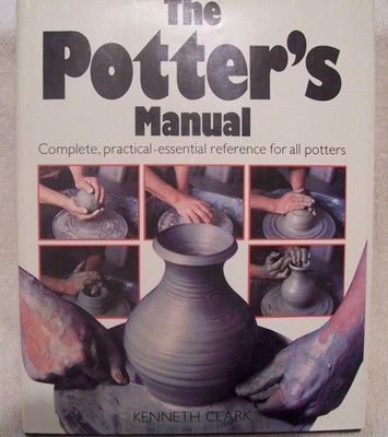 The Potter's Manual: Complete, Practical Essential Reference for All Potters