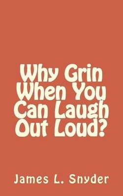 Why Grin When You Can Laugh Out Loud? by James L. Snyder (English) Paperback Boo
