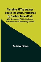 Andrew Kippis | Narrative Of The Voyages Round The World, Performed By...