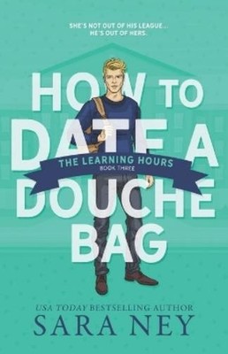 Sara Ney The Learning Hours (Taschenbuch) How to Date a Douchebag