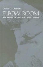 Elbow Room: The Varieties of Free Will Worth Wanting by Dennett, Daniel C.