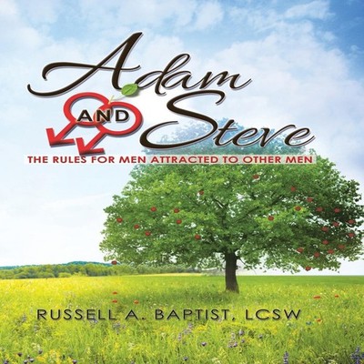 Adam and Steve The Rules for Men Attracted to Other Men Russell A