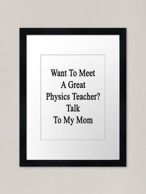 Gerahmtes Wandbild Poster Leinwanddruck Bild Want To Meet A Great Physics Teache