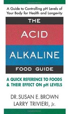 The Acid Alkaline Food Guide: A Quick Reference to Foods & Their Effect on p...