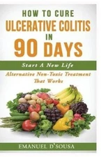 How To Cure Ulcerative Colitis In 90 Days: Alternative Non-Toxic Treatment