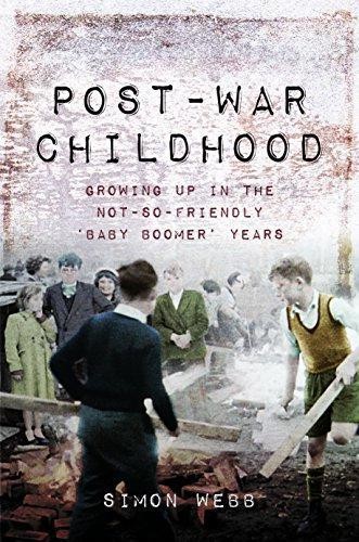 Post-War Childhood: Growing Up in the Not-So-Friendly Baby... - Simon Webb