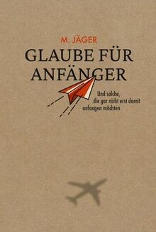 Glaube für Anfänger: Und solche, die gar nicht erst dami... | Buch | Zustand gut