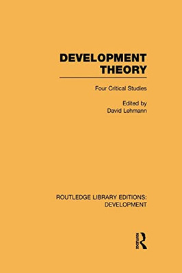 Development Theory: Four Critical Studies -  NEW David Lehmann 2015