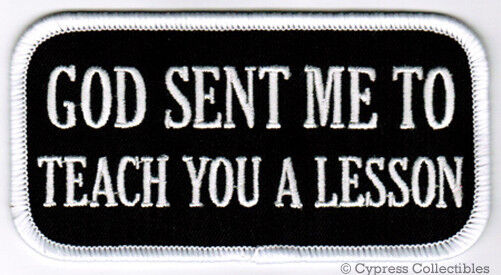 GOD SENT ME TO TEACH YOU A LESSON BIKER PATCH embroidered iron-on HUMOR NOVELTY