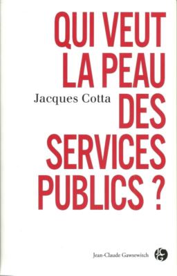 QUI VEUT LA PEAU DES SERVICES PUBLICS ? POLITIQUE  - FATS DE SOCIETE 