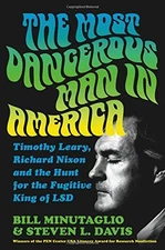 The Most Dangerous Man in America: Timothy Leary, Richard Nixon and the Hunt...