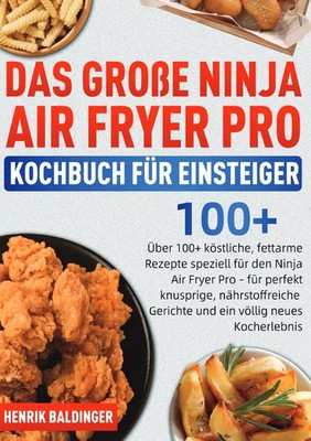 Das Große Ninja Air Fryer Pro Kochbuch für Einsteiger Henrik Baldinger Buch 2025