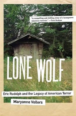 Lone Wolf: Eric Rudolph and the Legacy of American Terror - Vollers Maryanne