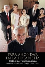 Para Ahondar En La Eucaristia: Palabras y Experiencias by Manuel Rodriguez Espej