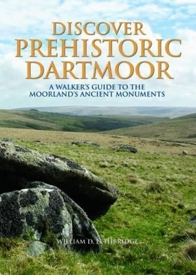 Discover Prehistoric Dartmoor: A Walker's Gu... by Lethbridge, William  Hardback