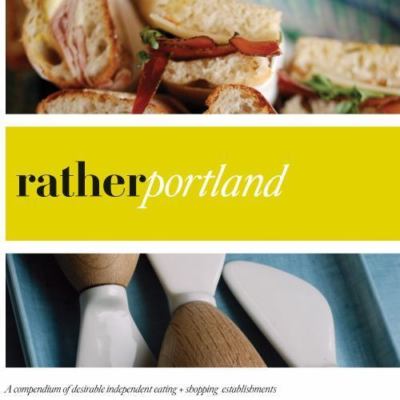 Rather Portland: Eat. Shop. Explore Discover Local Gems by