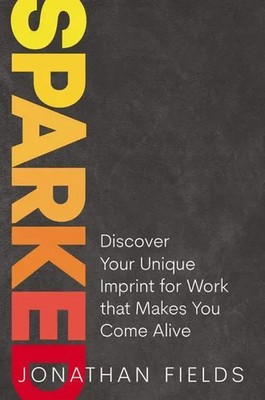 Sparked | Discover Your Unique Imprint for Work that Makes You Come Alive | Buch