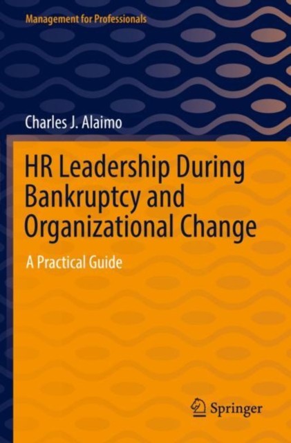 HR Leadership During Bankruptcy and Organizational Change by Charles J. Alaimo