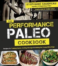 The Performance Paleo Cookbook: Recipes for Training Harder, Getting - VERY GOOD