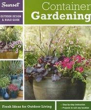 Sunset Outdoor Design & Build: Container Gardening: Fresh Ideas for  - VERY GOOD