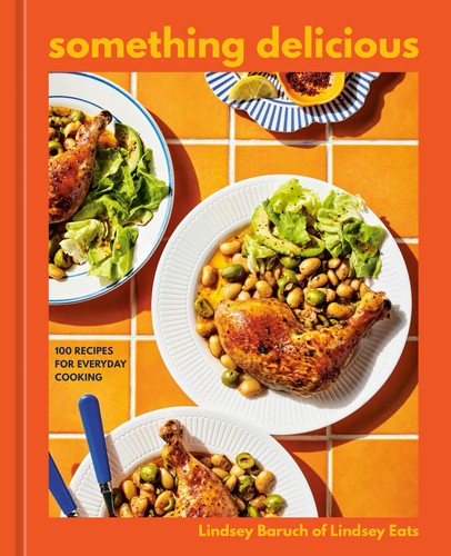 Something Delicious: 100 Recipes for Everyday Cooking [A Cookbook], Baruch, Lind