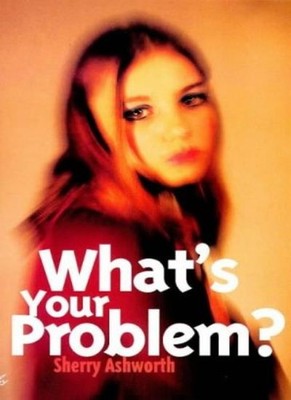 What's Your Problem? (Livewire),Sherry Ashworth