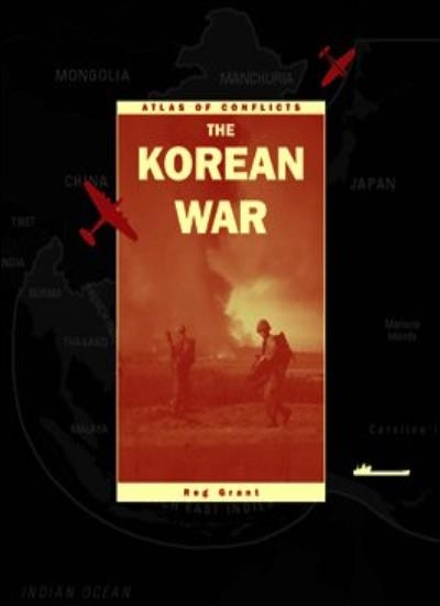 The Korean War (Atlas of Conflicts),Reg Grant
