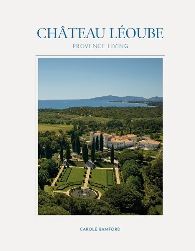 Chteau Loube: Provence Living by Carole Bamford, Martin Mor... - 9780865654631