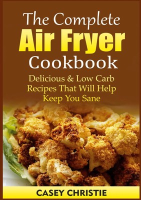 Casey Christie | The Complete Air Fryer Cookbook | Taschenbuch | Englisch (2022)